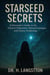 Starseed Secrets: A Channeler’s Guide to the Galactic Federation, Starseed Lineages, and Cosmic Awakening