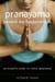 Pranayama beyond the Fundamentals - An In-Depth Guide to Yogic Breathing