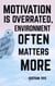 Motivation Is Overrated, Environment Often Matters More