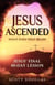 Jesus Ascended. What Does That Mean?: Jesus’ Final 40-Day Lesson - Organic Faith, #1