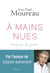 A mains nues. Soigner et guérir - Soigner et guérir
