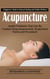 Acupuncture: A Beginner’s Guide to Natural Healing and Holistic Wellness (Health Problems That Can Be Treated Using Acupuncture, Acupunture Points and Procedure)