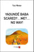 YAOUNDÉ BABA SCARED?....ME?....NO WAY!