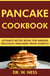 Pancake Cookbook: Ultimate Recipe Book for Making Delicious Pancakes from Scratch