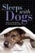 Sleeps with Dogs - Tales of a Pet Nanny at the End of Her Leash