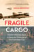 Fragile Cargo - China’s Wartime Race to Save the Treasures of the Forbidden City