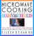 Microwave Cooking for Your Baby & Child - The A B C's of Creating Quick, Nutritious Meals for Little Ones: A Cookbook