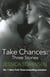 Take Chances: Three Stories