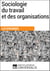 Sociologie du travail et des organisations - Les Dossiers d'Universalis