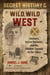 Secret History of the Wild, Wild West - Outlaws, Secret Societies, and the Hidden Agenda of the Elites