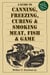 A Guide to Canning, Freezing, Curing & Smoking Meat, Fish & Game