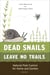 Dead Snails Leave No Trails, Revised - Natural Pest Control for Home and Garden