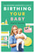 The Modern Midwife's Guide to Birthing Your Baby
