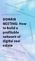 Domain Nesting: How to build a profitable network of digital real estate