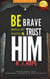 Be Brave Walk By Faith & Trust HIM: Devotional for  Personal Growth & Christianity