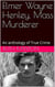 Elmer Wayne Henley, Mass Murderer : An Anthology of True Crime