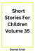 Short Stories For Children Volume 35 - Short Stories For Children, #35