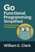 Go Functional Programming Simplified: A Practical Guide with Examples