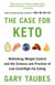 The Case for Keto - Rethinking Weight Control and the Science and Practice of Low-Carb/High-Fat Eating