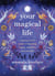Your Magical Life - A Young Witch's Guide to Becoming Happy, Confident, and Powerful