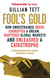 Fool's Gold - How Unrestrained Greed Corrupted a Dream, Shattered Global Markets and Unleashed a Catastrophe