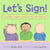 Let's Sign, Baby! - A Fun and Easy Way to Talk with Baby