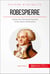Robespierre - L’artisan de la Révolution française et des valeurs républicaines
