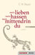 mein lieben mein hassen mein mittendrin du - Gedichte