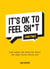 It's OK to Feel Sh*t (Sometimes) - Kind Words and Practical Advice for When You're Feeling Low