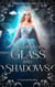 A Curse of Glass and Shadows: A Cinderella Retelling - Legends Reborn, #3