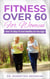 Fitness Over 60 For Women – How to Stay Fit And Healthy As You Age