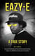 Eazy-E and the Birth of Gangsta Rap: The Inside Story of Ruthless Records, N.W.A., and Hip-Hop History