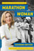 Marathon Woman - Running the Race to Revolutionize Women's Sports
