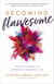 Becoming Flawesome - The Key to Living an Imperfectly Authentic Life