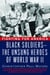 Fighting for America - Black Soldiers-the Unsung Heroes of World War II