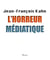 L'horreur médiatique