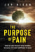 The Purpose of Pain: How to Turn Tragedy Into Triumph, Because Life’s not Supposed to Suck!