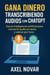 Gana dinero transcribiendo audios con ChatGPT: Usa la inteligencia artificial para convertir audio en texto y cobrar por hora - Ingresos Inmediatos para Principiantes, #2