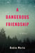 A Dangerous Friendship - A Novel