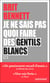 Je ne sais pas quoi faire des gentils blancs