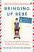 Bringing Up Bébé - One American Mother Discovers the Wisdom of French Parenting