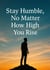 Stay Humble, No Matter How High You Rise