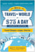 How to Travel the World on $75 a Day - Travel Cheaper, Longer, Smarter