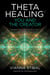 ThetaHealing®: You and the Creator - Deepen Your Connection with the Energy of Creation