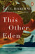 This Other Eden - The lyrical historical novel, shortlisted for The Booker Prize