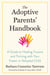 The Adoptive Parents' Handbook - A Guide to Healing Trauma and Thriving with Your Foster or Adopted Child