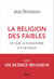 La religion des faibles - Ce que le djihadisme dit de nous