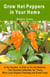 Grow Hot Peppers in Your Home. In the Garden, in Pots or On the Balcony. The Favorite Collection for Those Who Love Organic Farming and Good Food.