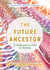 The Future Ancestor - A Guide and Journey to Oneness