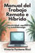 Manual del Trabajo Remoto e Híbrido. Productividad, equilibrio y autoliderazgo